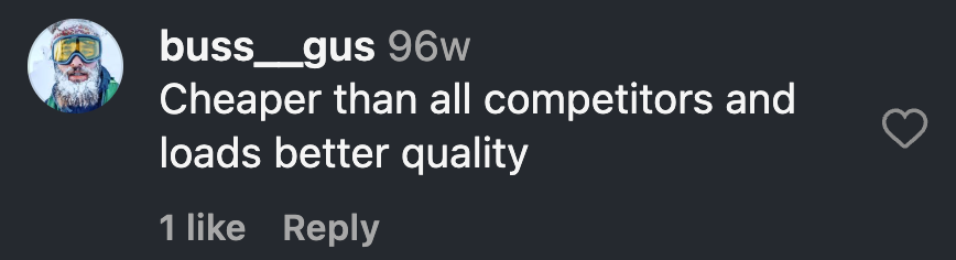 Instagram comment from Gus: Cheaper than all competitors and loads better quality